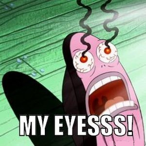 my-eyesss-eyes-burning-meme-23f7d5c112a1d9e7c36b41c67e4b3899.jpg